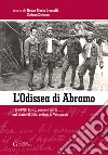 L'odissea di Abramo. 1914-1918: fatica, paura e morte nel diario di Celli, soldato di Valsugana. Ediz. integrale libro