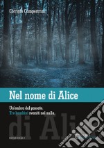 Nel nome di Alice. Un'ombra dal passato. Tre bambini svaniti nel nulla. Ediz. integrale libro