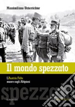 Il mondo spezzato. L'Austria Felix muore sugli altipiani. Nuova ediz. libro