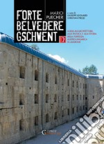 Forte Belvedere Gschwent. Guida all'architettura, alla tecnica e alla storia della Fortezza Austro-Ungarica di Lavarone