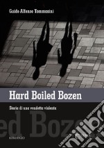 Hard boiled Bozen. Storia di una vendetta violenta