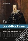 Una Medici a Bolzano. Claudia de' Medici, duchessa di Urbino e arciduchessa del Tirolo libro