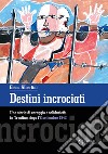 Destini incrociati. Una storia di coraggio e solidarietà, in Trentino, dopo l'8 settembre 1943. Ediz. integrale libro di Albertini Elena