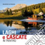 Laghi e cascate in Trentino. 35 gite a laghetti alpini, biotopi e cascate, fiumi, rifting e natura protetta libro