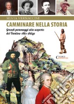 Camminare nella storia. Grandi personaggi alla scoperta del Trentino-Alto Adige libro