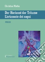 L'orizzonte dei sogni-Der horizont der träume. Ediz. bilingue libro