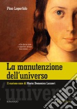 La manutenzione dell'universo. Il curioso caso di Maria Domenica Lazzeri. Ediz. integrale libro