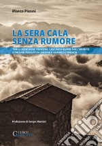 La sera cala senza rumore. Tra le montagne trentine, lasciarsi rapire dall'infinito. Itinerari insoliti in Lagorai e Adamello Brenta