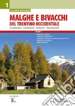 Malghe e bivacchi del Trentino occidentale. Escursioni, alpinismo, ferrate, passeggiate. Vol. 1 libro