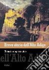 Breve storia dell'Alto Adige. Historia magistra vitae libro di Pasquali Alberto