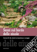 Sassi sul bordo delle aiuole. Intrecci di vita: storie tra incoscienza e coraggio libro usato