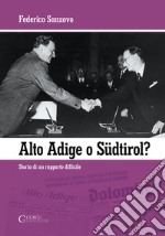 Alto Adige o Südtirol? Storia di un rapporto difficile libro