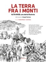 La terra fra i monti. Alto Adige: una storia illustrata nelle tavole di Giorigio Trevisan. Ediz. illustrata