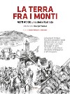 La terra fra i monti. Alto Adige: una storia illustrata nelle tavole di Giorigio Trevisan. Ediz. illustrata libro