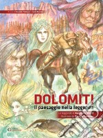 Dolomiti. Il paesaggio nella leggenda. Le leggende di Karl Felix Wolff illustrate da Giorgio Trevisan. Ediz. illustrata