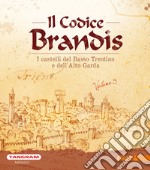 Il Codice Brandis. I castelli del Basso Trentino e dell'Alto Garda. Ediz. illustrata