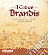 Il Codice Brandis. I castelli del Basso Trentino e dell'Alto Garda. Ediz. illustrata libro