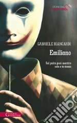 Emiliano. Sul palco puoi mentire solo a te stesso libro