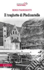 Il traghetto di Piedicastello. Romanzo a racconti del più antico rione di Trento libro