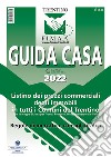 Guida casa Trentino 2022. Listino dei prezzi commerciali degli immobili in tutti i comuni del Trentino con le mappe di zona per Trento, Rovereto, Mezzolombardo e le Valli. Regole di mercato e consigli pratici libro