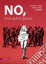 No, non avere paura. Immagini e racconti contro la violenza sulle donne libro