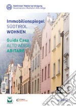 Guida casa Alto Adige. Abitare-Immobilienspiegel Südtirol. Wohnen 2022 libro