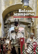 Bolzano scomparsa. La città e i dintorni nelle vecchie cronache. Vol. 13 libro