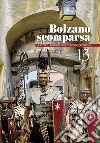 Bolzano scomparsa. La città e i dintorni nelle vecchie cronache. Vol. 13 libro di Frangipane Ettore