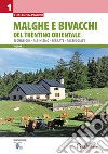 Malghe e bivacchi del Trentino orientale. Escursioni, alpinismo, ferrate, passeggiate. Vol. 1 libro di Navarini Luciano