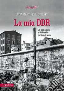 La mia DDR. La mia amica al di l� della Cortina di ferro