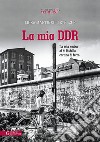 La mia DDR. La mia amica al di là della Cortina di ferro libro di Martinelli Stelzer Luisa