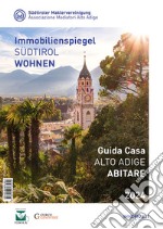 Guida casa Alto Adige. Abitare-Immobilienspiegel Südtirol. Wohnen 2023 libro