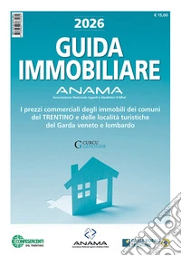 Guida Immobiliare. I prezzi commerciali degli immobili dei comuni del Trentino e delle località turistiche del Garda veneto e lombardo libro