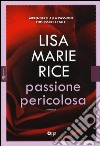 Passione pericolosa libro di Rice Lisa Marie