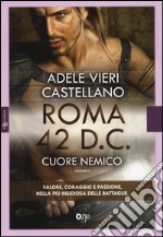 Roma 42 d.c. Cuore nemico libro