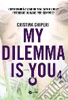 My dilemma is you. Vol. 4 libro di Chiperi Cristina