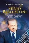 Silvio Berlusconi. L'uomo, il leader, il combattente libro