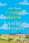 Leaping hearts. La sfida del cuore libro di Ward J. R.