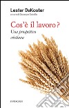 Cos'è il lavoro? Una prospettiva cristiana libro