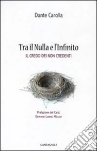 Tra il nulla e l'infinito. Il credo dei non credenti