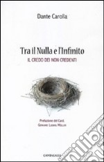 Tra il nulla e l'infinito. Il credo dei non credenti libro