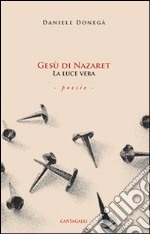 Gesù di Nazaret la luce vera libro