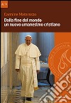 Dalla fine del mondo un nuovo umanesimo cristiano libro