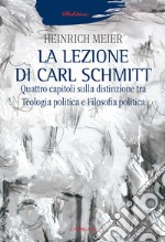 La lezione di Carl Schmitt. Quattro capitoli sulla distinzione tra teologia politica e filosofia politica