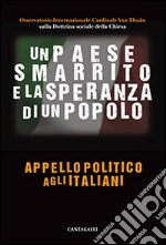 Un Paese smarrito e la speranza di un popolo. Appello politico agli italiani libro