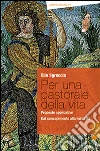 Per una pastorale della vita: proposte applicative. Dal concepimento alla maturità libro