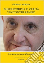 Misericordia e verità si incontreranno. Un anno con papa Francesco