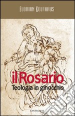 Il rosario. Teologia in ginocchio