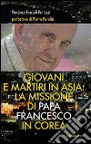 Giovani e martiri in Asia: la missione di papa Francesco in Corea libro