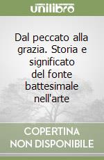 Dal peccato alla grazia. Storia e significato del fonte battesimale nell'arte